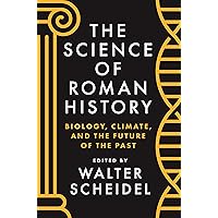 The Science of Roman History: Biology, Climate, and the Future of the Past The Science of Roman History: Biology, Climate, and the Future of the Past Kindle Paperback Hardcover
