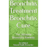 Bronchitis Treatment Bronchitis Cure: The Ultimate Bronchitis Remedy