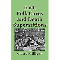 Irish Folk Cures and Death Superstitions (Irish Heritage and Intrigue Series) Irish Folk Cures and Death Superstitions (Irish Heritage and Intrigue Series) Kindle Paperback