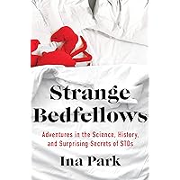 Strange Bedfellows: Adventures in the Science, History, and Surprising Secrets of STDs Strange Bedfellows: Adventures in the Science, History, and Surprising Secrets of STDs Hardcover Audible Audiobook Kindle Paperback