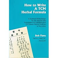 How to Write a TCM Herbal Formula How to Write a TCM Herbal Formula Paperback