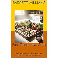 Fast Track Low-Carb: Simple Recipes and Meal Prep Hacks for the Time-Starved Dieter (CarbSmart Living: A Low-Carb Lifestyle Series) Fast Track Low-Carb: Simple Recipes and Meal Prep Hacks for the Time-Starved Dieter (CarbSmart Living: A Low-Carb Lifestyle Series) Kindle