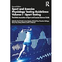 Sport and Exercise Physiology Testing Guidelines: Volume I - Sport Testing: The British Association of Sport and Exercise Sciences Guide Sport and Exercise Physiology Testing Guidelines: Volume I - Sport Testing: The British Association of Sport and Exercise Sciences Guide Paperback Kindle Hardcover