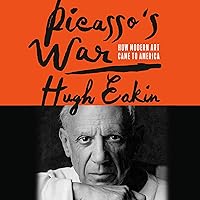 Picasso's War: How Modern Art Came to America Picasso's War: How Modern Art Came to America Audible Audiobook Hardcover Kindle Paperback