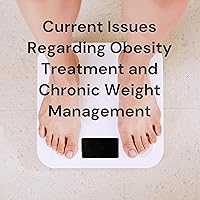 Current Issues Regarding Obesity Treatment and Chronic Weight Management