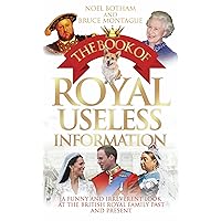 The Book of Royal Useless Information: A Funny and Irreverent Look at The British Royal Family Past and Present The Book of Royal Useless Information: A Funny and Irreverent Look at The British Royal Family Past and Present Kindle Hardcover Paperback