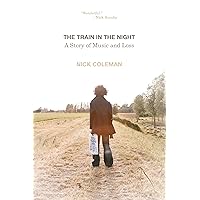 The Train in the Night: A Story of Music and Loss The Train in the Night: A Story of Music and Loss Hardcover Kindle Paperback
