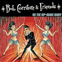 Bob Corritore & Friends: Do The Hip-Shake Baby! Bob Corritore & Friends: Do The Hip-Shake Baby! Audio CD MP3 Music