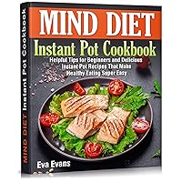 MIND DIET Instant Pot Cookbook : Helpful Tips for Beginners and Delicious Instant Pot Recipes That Make Healthy Eating Super Easy MIND DIET Instant Pot Cookbook : Helpful Tips for Beginners and Delicious Instant Pot Recipes That Make Healthy Eating Super Easy Kindle Hardcover Paperback