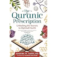 The Qur'anic Prescription: Unlocking the Secrets to Optimal Health The Qur'anic Prescription: Unlocking the Secrets to Optimal Health Paperback Kindle