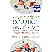 Your Nutrition Solution to a Healthy Gut: A Meal-Based Plan to Help Prevent and Treat Constipation, Diverticulitis, Ulcers, and Other Common Digestive Problems Your Nutrition Solution to a Healthy Gut: A Meal-Based Plan to Help Prevent and Treat Constipation, Diverticulitis, Ulcers, and Other Common Digestive Problems Paperback Kindle
