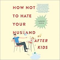 How Not to Hate Your Husband After Kids How Not to Hate Your Husband After Kids Audible Audiobook Paperback Kindle Hardcover Audio CD
