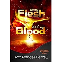 Eat My Flesh, Drink My Blood: New Revised and Augmented Version Eat My Flesh, Drink My Blood: New Revised and Augmented Version Kindle Paperback