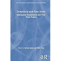 Democracy and Fake News: Information Manipulation and Post-Truth Politics (Politics, Media and Political Communication) Democracy and Fake News: Information Manipulation and Post-Truth Politics (Politics, Media and Political Communication) Hardcover Paperback