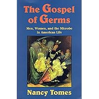 The Gospel of Germs: Men, Women, and the Microbe in American Life The Gospel of Germs: Men, Women, and the Microbe in American Life Kindle Paperback Hardcover