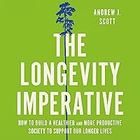 The Longevity Imperative: How to Build a Healthier and More Productive Society to Support Our Longer Lives The Longevity Imperative: How to Build a Healthier and More Productive Society to Support Our Longer Lives Hardcover Audible Audiobook Kindle