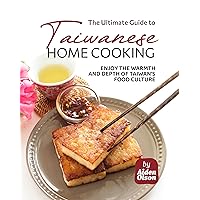 The Ultimate Guide to Taiwanese Home Cooking: Enjoy the Warmth and Depth of Taiwan's Food Culture The Ultimate Guide to Taiwanese Home Cooking: Enjoy the Warmth and Depth of Taiwan's Food Culture Kindle Hardcover Paperback