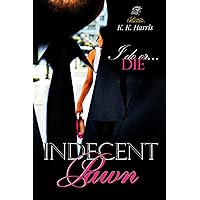 Indecent Pawn: What price is too high to pay for another person’s debt? Indecent Pawn: What price is too high to pay for another person’s debt? Kindle Paperback