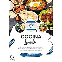 Cocina Israeli: Aprenda a Preparar +60 Auténticas Recetas Tradicionales, desde Entradas, Platos Principales, Sopas, Salsas hasta Bebidas, Postres y más ... Mundo: Un Viaje Culinario) (Spanish Edition) Cocina Israeli: Aprenda a Preparar +60 Auténticas Recetas Tradicionales, desde Entradas, Platos Principales, Sopas, Salsas hasta Bebidas, Postres y más ... Mundo: Un Viaje Culinario) (Spanish Edition) Kindle Paperback