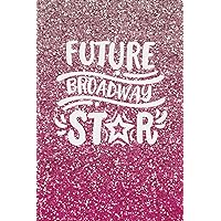 Future Broadway Star Lined Notebook: Pink Glitter Effect Journal, Diary. Gift for singers, actors, dancers Future Broadway Star Lined Notebook: Pink Glitter Effect Journal, Diary. Gift for singers, actors, dancers Paperback