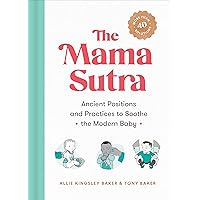 The Mama Sutra: Ancient Positions and Practices to Soothe the Modern Baby The Mama Sutra: Ancient Positions and Practices to Soothe the Modern Baby Paperback Kindle Audible Audiobook