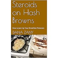 Steroids on Hash Browns: How to Jazz Up Your Breakfast Potatoes