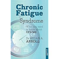 Chronic Fatigue Syndrome: What You Need To Know About Cfs/Me Chronic Fatigue Syndrome: What You Need To Know About Cfs/Me Paperback Kindle