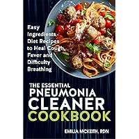 Essential Pneumonia Cleaner Cookbook: Easy Ingredients Diet Recipes to Heal Cough, Fever and Difficulty Breathing Essential Pneumonia Cleaner Cookbook: Easy Ingredients Diet Recipes to Heal Cough, Fever and Difficulty Breathing Kindle Paperback