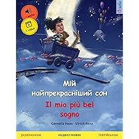 Мій найпрекрасніший сон – Il mio più bel sogno (українською – італійською): двомовна дитяча книга, з онлайн аудіо та відео (Italian Edition)