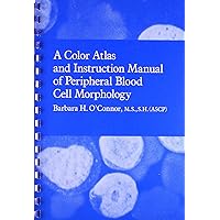 A Color Atlas and Instruction Manual of Peripheral Blood Cell Morphology A Color Atlas and Instruction Manual of Peripheral Blood Cell Morphology Paperback Plastic Comb