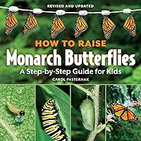 How to Raise Monarch Butterflies: A Step-by-Step Guide for Kids How to Raise Monarch Butterflies: A Step-by-Step Guide for Kids Paperback Kindle Hardcover Spiral-bound