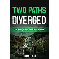 Two Paths Diverged: The Highs, Lows, And Hows Of Hiking (Camping Adventures: Trekking Terrain, Exploring Nature, and Preserving Beauty Book 2)
