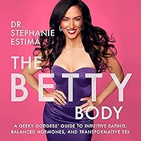 The Betty Body: A Geeky Goddess' Guide to Intuitive Eating, Balanced Hormones, and Transformative Sex The Betty Body: A Geeky Goddess' Guide to Intuitive Eating, Balanced Hormones, and Transformative Sex Audible Audiobook Paperback Kindle Hardcover