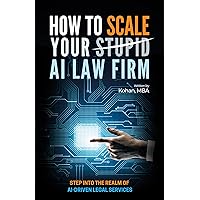 How To Scale Your Stupid AI Law Firm (How To Law Firm Book 3) How To Scale Your Stupid AI Law Firm (How To Law Firm Book 3) Kindle Hardcover Paperback