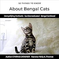 50 Things to Know About Bengal Cats: Demystifying the Exotic - but Domesticated - Bengal Cat Breed: 50 Things to Know About Cats, Book 4 50 Things to Know About Bengal Cats: Demystifying the Exotic - but Domesticated - Bengal Cat Breed: 50 Things to Know About Cats, Book 4 Audible Audiobook Kindle Paperback
