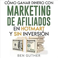 Cómo Ganar Dinero con Marketing de Afiliados en Hotmart y sin Inversión [How to Earn Money with Affiliate Marketing on Hotmart and Without Investment] Cómo Ganar Dinero con Marketing de Afiliados en Hotmart y sin Inversión [How to Earn Money with Affiliate Marketing on Hotmart and Without Investment] Audible Audiobook Paperback Kindle
