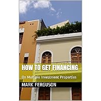 How to Get Financing on Multiple Investment Properties How to Get Financing on Multiple Investment Properties Audible Audiobook Kindle