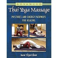 Advanced Thai Yoga Massage: Postures and Energy Pathways for Healing Advanced Thai Yoga Massage: Postures and Energy Pathways for Healing Paperback Kindle