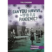 Can You Survive the 1918 Flu Pandemic?: An Interactive History Adventure (You Choose: Disasters in History) Can You Survive the 1918 Flu Pandemic?: An Interactive History Adventure (You Choose: Disasters in History) Paperback Kindle Hardcover