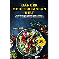 Cancer Mediterranean Diet: Vibrant and Nourishing Whole-Foods for Cancer Treatment, Recovery and Plant Based Anti-Cancer Mediterranean Recipes Cancer Mediterranean Diet: Vibrant and Nourishing Whole-Foods for Cancer Treatment, Recovery and Plant Based Anti-Cancer Mediterranean Recipes Kindle Paperback