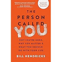 The Person Called You: Why You're Here, Why You Matter & What You Should Do With Your Life The Person Called You: Why You're Here, Why You Matter & What You Should Do With Your Life Paperback Kindle