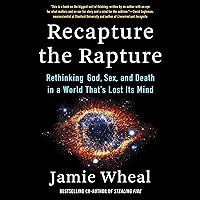 Recapture the Rapture: Rethinking God, Sex, and Death in a World That’s Lost Its Mind Recapture the Rapture: Rethinking God, Sex, and Death in a World That’s Lost Its Mind Audible Audiobook Hardcover Kindle Audio CD