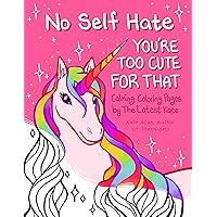 No Self-Hate: You’re Too Cute for That: Calming Coloring Pages by The Latest Kate (Mosaic Art Anxiety Coloring Book)