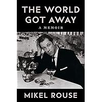 The World Got Away: A Memoir (Music in American Life) The World Got Away: A Memoir (Music in American Life) Paperback Kindle Hardcover