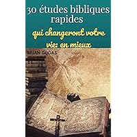 30 études bibliques rapides: qui changeront votre vie en mieux (French Edition)