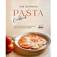 The Ultimate Pasta Cookbook: Easy and Delicious Pasta Recipes You Should Start Cooking! The Ultimate Pasta Cookbook: Easy and Delicious Pasta Recipes You Should Start Cooking! Kindle Hardcover Paperback