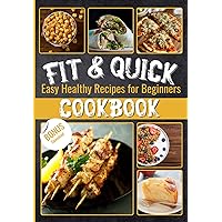 Fit & Quick Easy Healthy Recipes for Beginners Cookbook: A Complete Guide to Fueling Your Sport Success with Simple, Delicious, and Nutritious Dishes Fit & Quick Easy Healthy Recipes for Beginners Cookbook: A Complete Guide to Fueling Your Sport Success with Simple, Delicious, and Nutritious Dishes Kindle Paperback