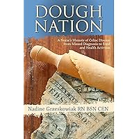 Dough Nation: A Nurses Memoir of Celiac Disease from Missed Diagnosis to Food & Health Activism Dough Nation: A Nurses Memoir of Celiac Disease from Missed Diagnosis to Food & Health Activism Paperback Kindle