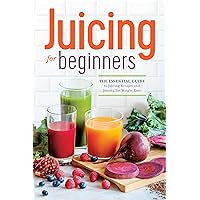 Juicing for Beginners: The Essential Guide to Juicing Recipes and Juicing for Weight Loss Juicing for Beginners: The Essential Guide to Juicing Recipes and Juicing for Weight Loss Paperback Kindle Audible Audiobook Spiral-bound