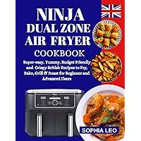 NINJA DUAL ZONE AIR FRYER COOKBOOK: Super-Easy, Yummy, Budget Friendly and Crispy British Recipes to Fry, Bake, Grill & Roast for Beginners and Advanced Users with Step by Step Instructions. NINJA DUAL ZONE AIR FRYER COOKBOOK: Super-Easy, Yummy, Budget Friendly and Crispy British Recipes to Fry, Bake, Grill & Roast for Beginners and Advanced Users with Step by Step Instructions. Kindle Paperback